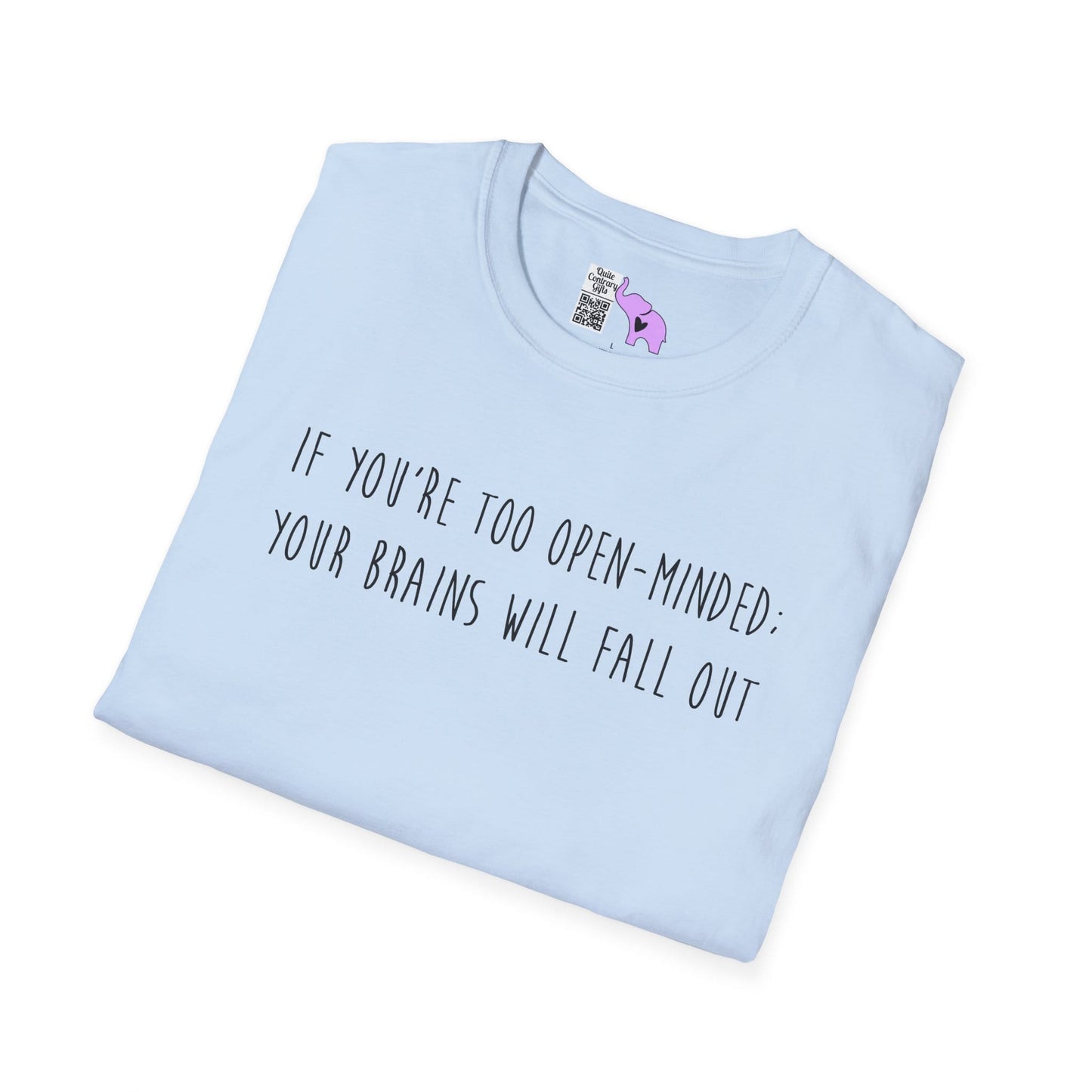 If You're Too Open-Minded Your Brains Will Fall Out Adult T-shirt