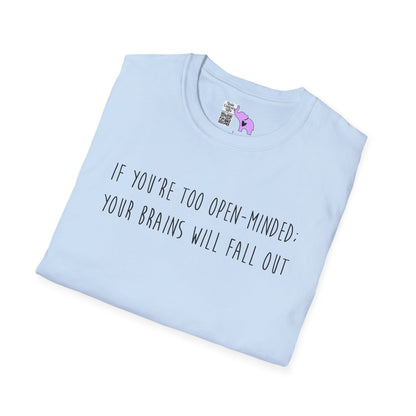 If You're Too Open-Minded Your Brains Will Fall Out Adult T-shirt