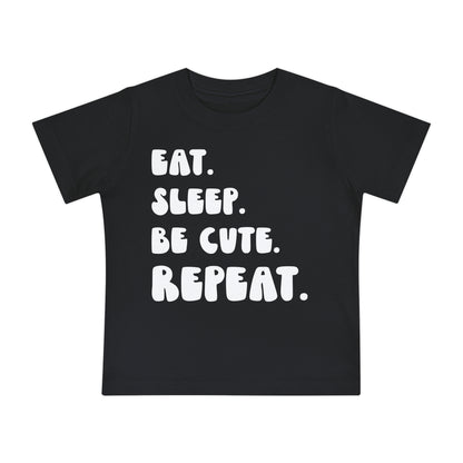 ""Eat Sleep Be Cute Repeat Infant T-Shirt