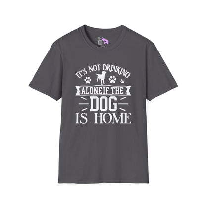 It's Not Drinking Alone If Your Dog Is Home Adult T-shirt