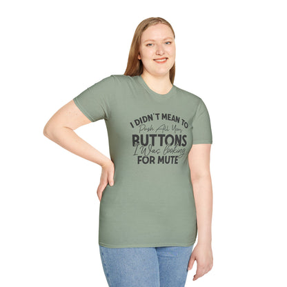 I Didn't Mean To Push All Your Buttons... T-shirt