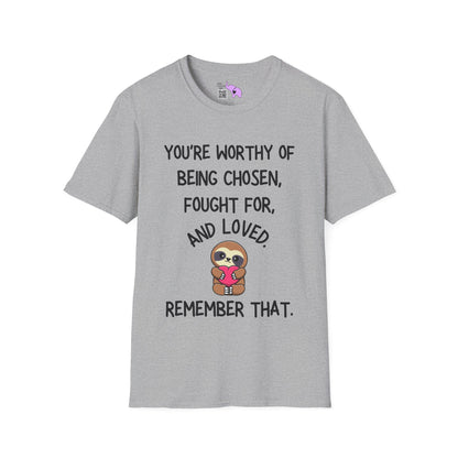 You're Worthy of Being Chosen, Fought For, And Loved. Remember That. Adult T-shirt