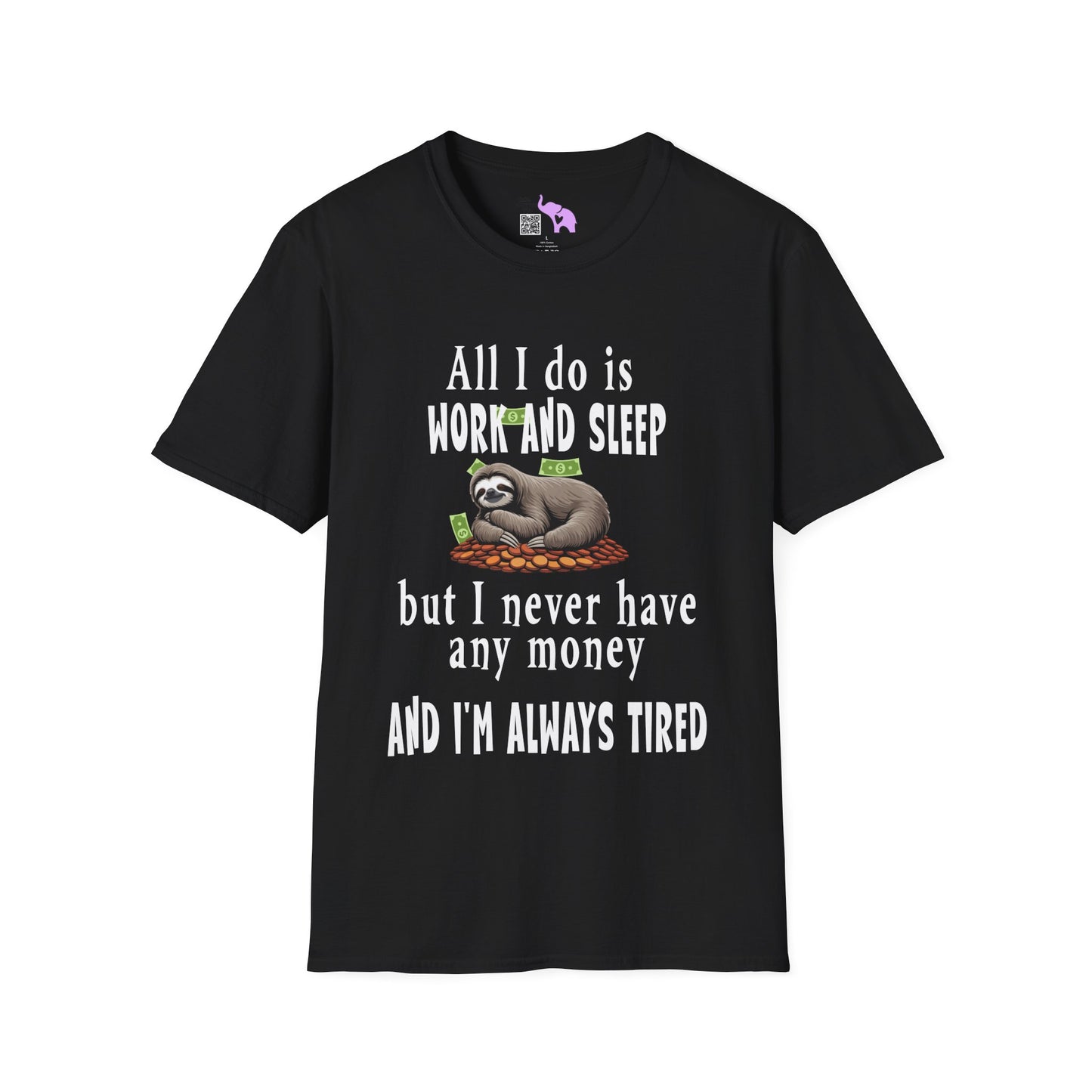 All I Do Is Work and Sleep But I'm Always Broke and I'm Still Tired Adult T-shirt