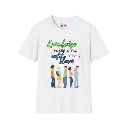 Knowledge Makes A Man Unfit to be a Slave T-shirt