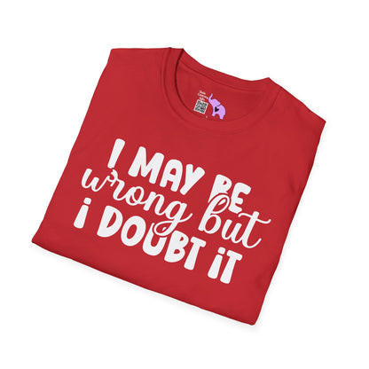 I May Be Wrong But I Doubt It Adult T-shirt
