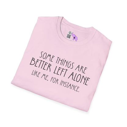 Some Things Are Better Left Alone Like Me For Instance Adult T-shirt