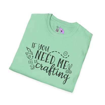 If You Need Me I'll Be Crafting Adult T-shirt