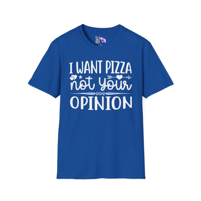 I Want Pizza Not Your Opinion (2) Adult T-shirt
