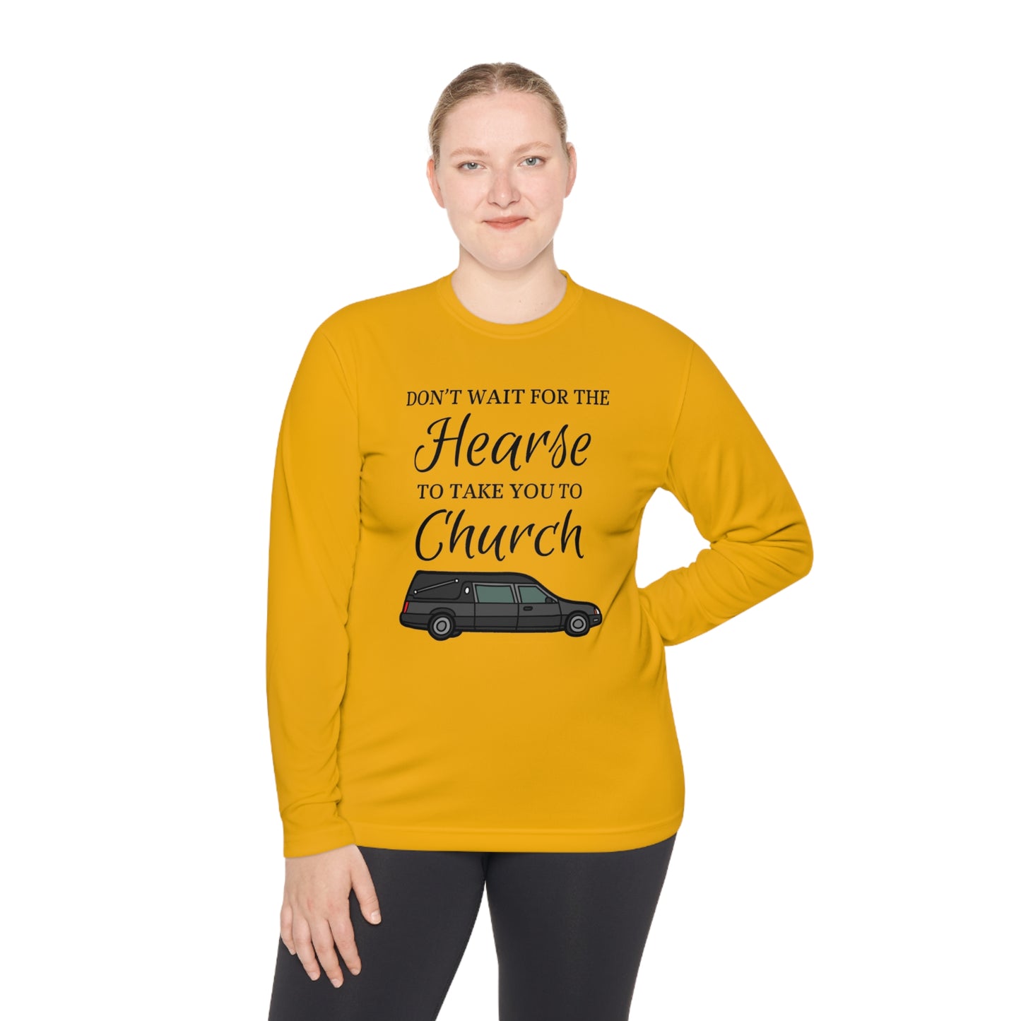 Don't Wait For The Hearse To Take You To Church Unisex Lightweight Long Sleeve Tee