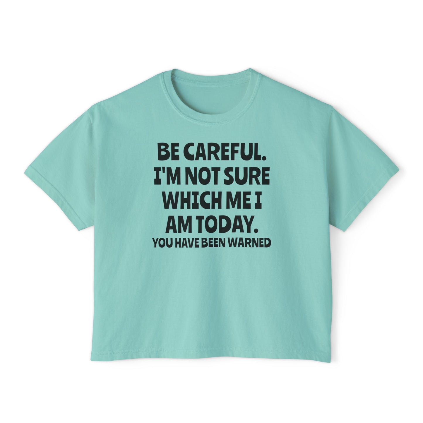 Be Careful I'm Not Sure Which Me I Am Today Women's Boxy Tee
