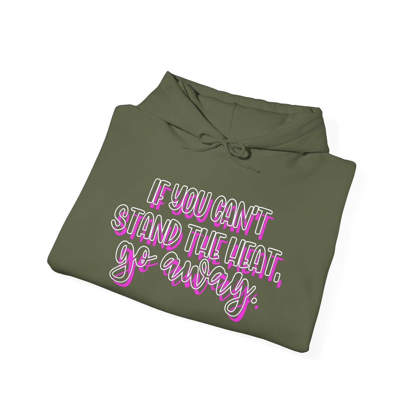If You Can't Stand The Heat, Go Away Heavy Blend™ Hooded Sweatshirt
