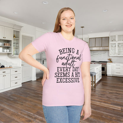 Being A Functional Adult Every Day Seems A Bit Excessive Adult T-shirt