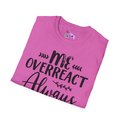 Me Overreact Never Adult T-shirt