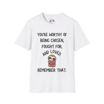 You're Worthy of Being Chosen, Fought For, And Loved. Remember That. Adult T-shirt