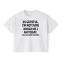 Be Careful I'm Not Sure Which Me I Am Today Women's Boxy Tee