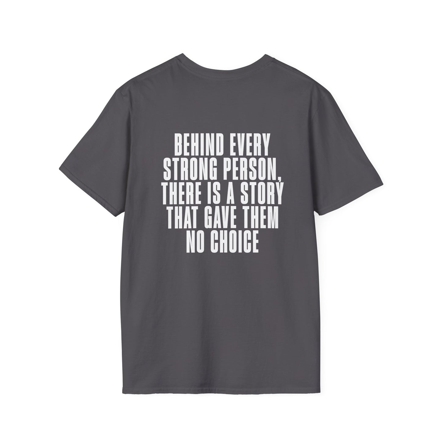 Behind Every Strong Person, There Is A Story That Gave Them No Choice. Adult T-shirt