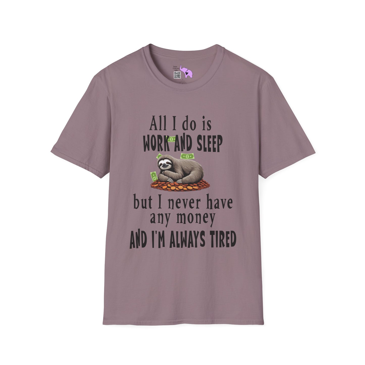 All I Do Is Work and Sleep But I'm Always Broke and I'm Still Tired Adult T-shirt