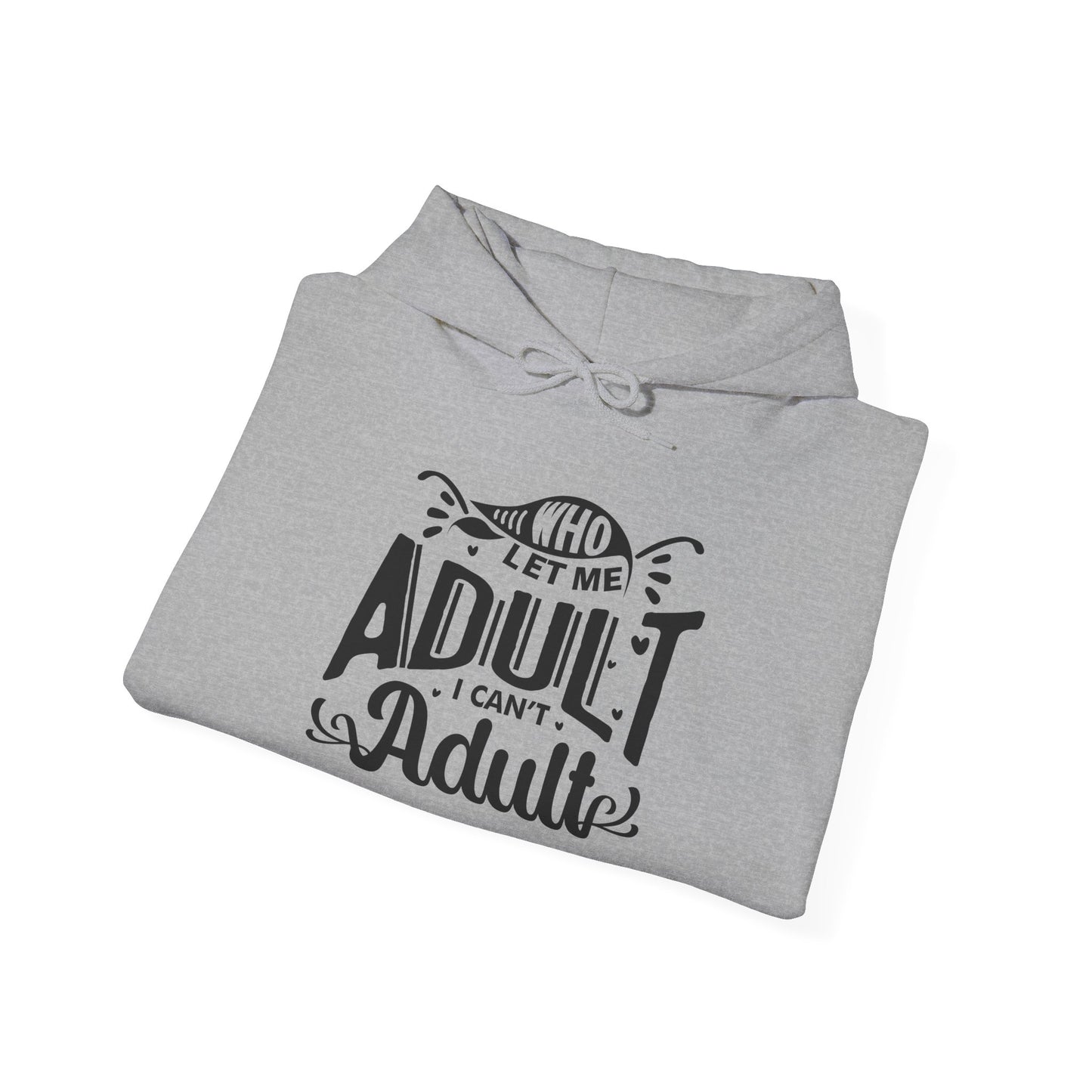 Who Let Me Adult I Can't Adult Heavy Blend™ Hooded Sweatshirt