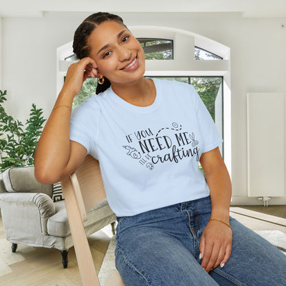 If You Need Me I'll Be Crafting Adult T-shirt