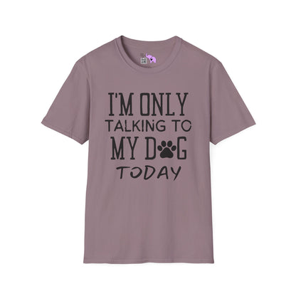I'm Only Talking To My Dog Today Adult T-shirt