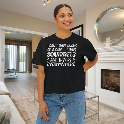 I Don't Have Ducks or A Row... Women's Boxy Tee