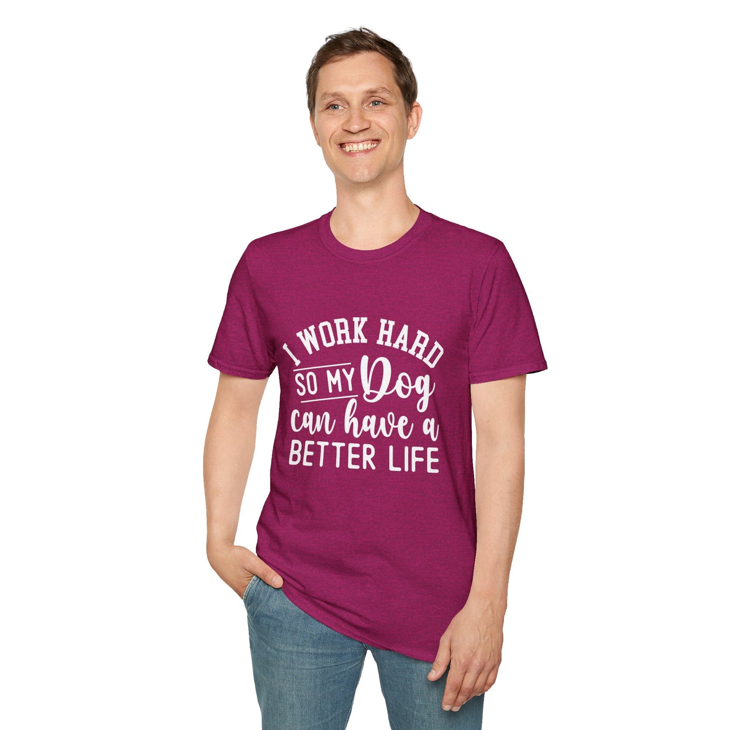 I Work Hard So My Dog Can Have A Better Life T-shirt