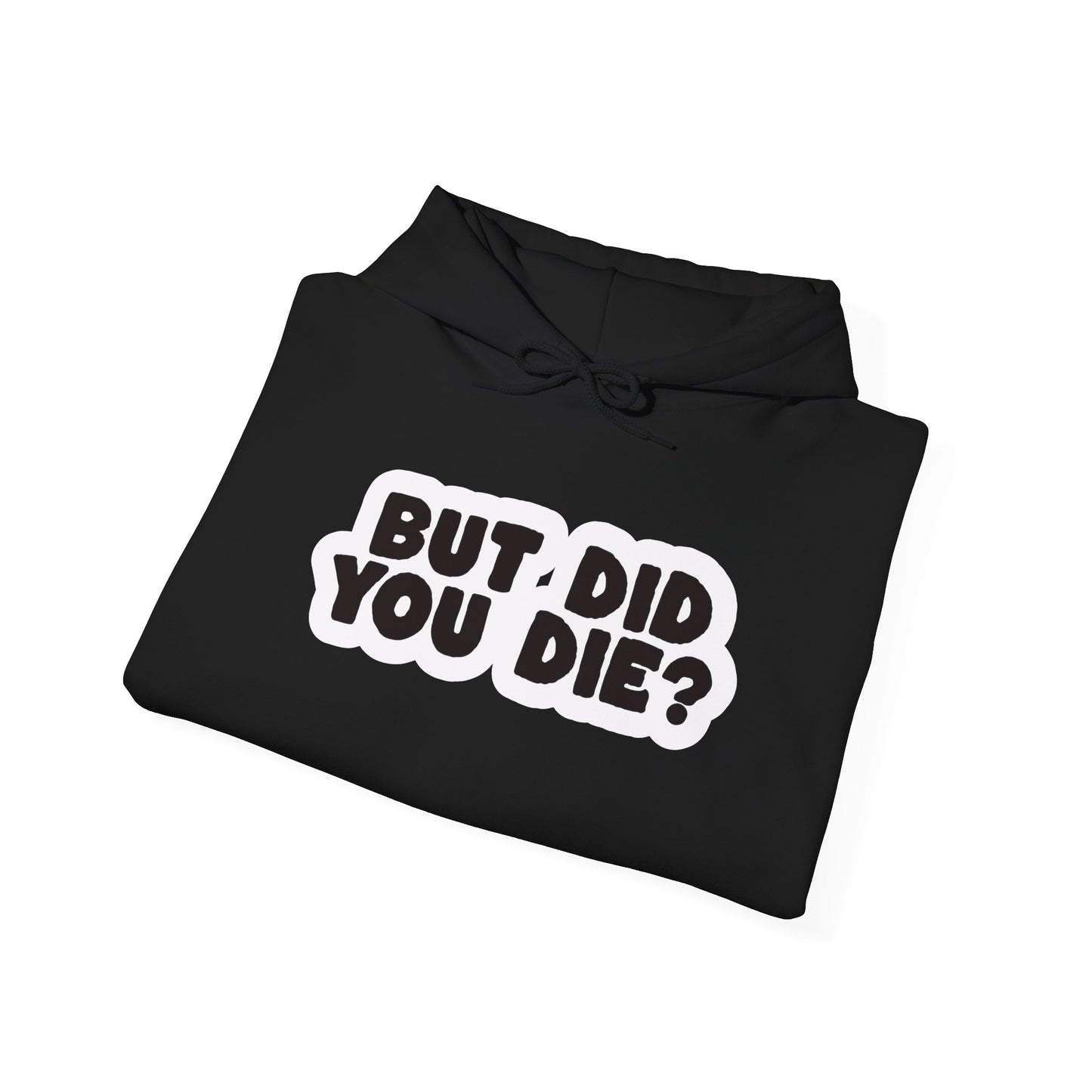 But Did You Die? Heavy Blend™ Hooded Sweatshirt