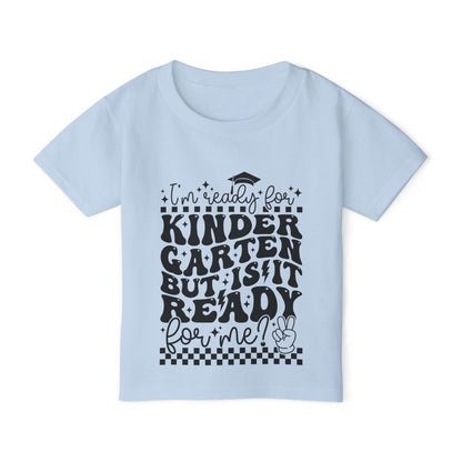 I'm Ready for Kindergarten But Is It Ready For Me Heavy Cotton™ Toddler T-shirt