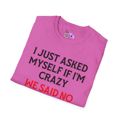 I Just Asked Myself If I'm Crazy We Said No Adult T-shirt