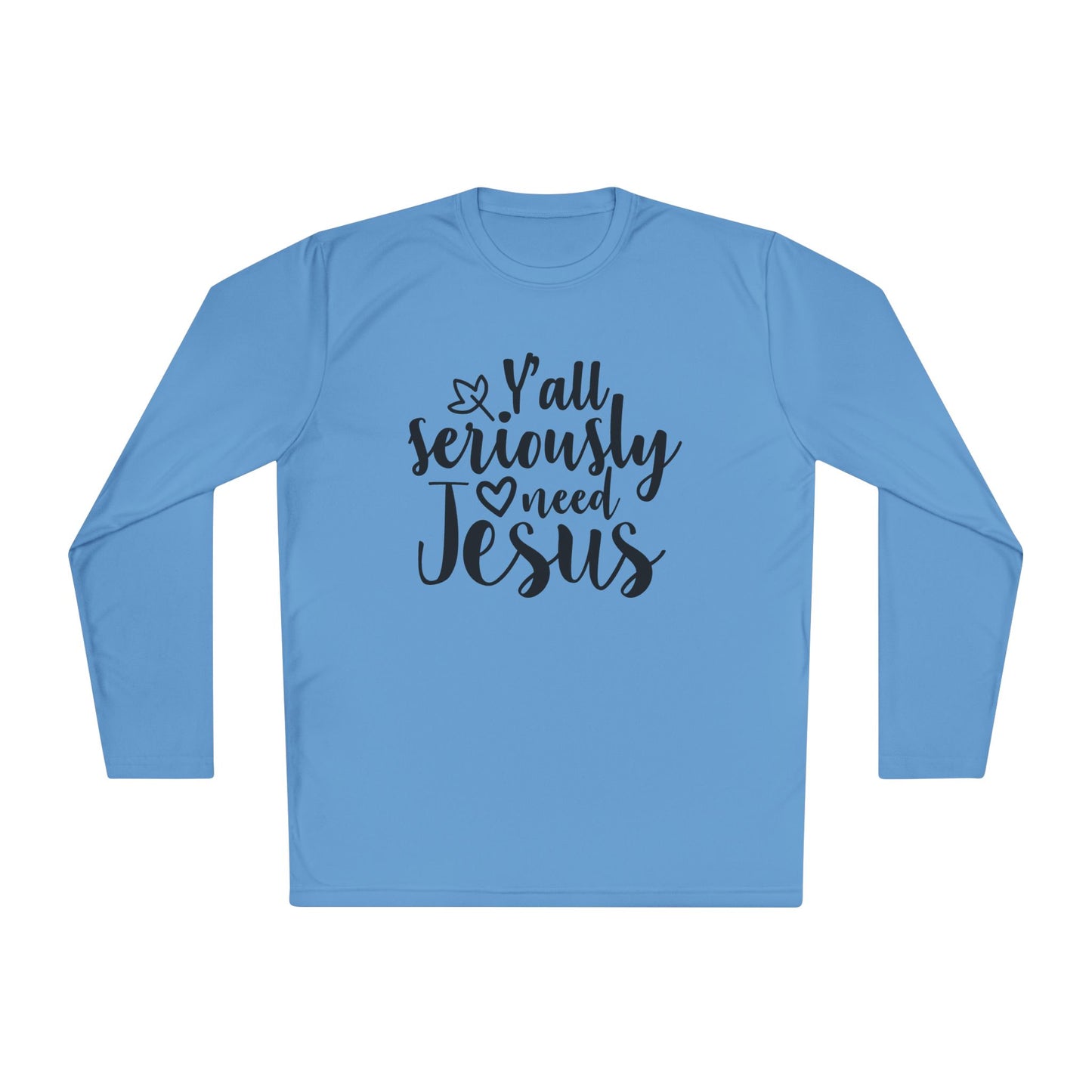 Y'all Seriously Need Jesus Adult Long Sleeve Tee