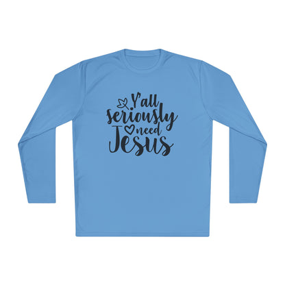 Y'all Seriously Need Jesus Adult Long Sleeve Tee