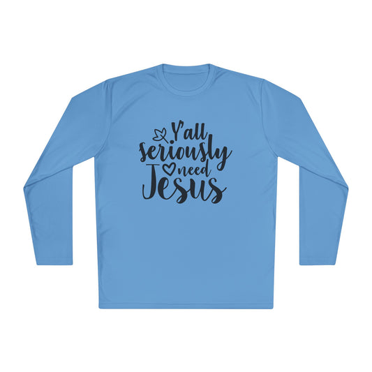 Y'all Seriously Need Jesus Adult Long Sleeve Tee