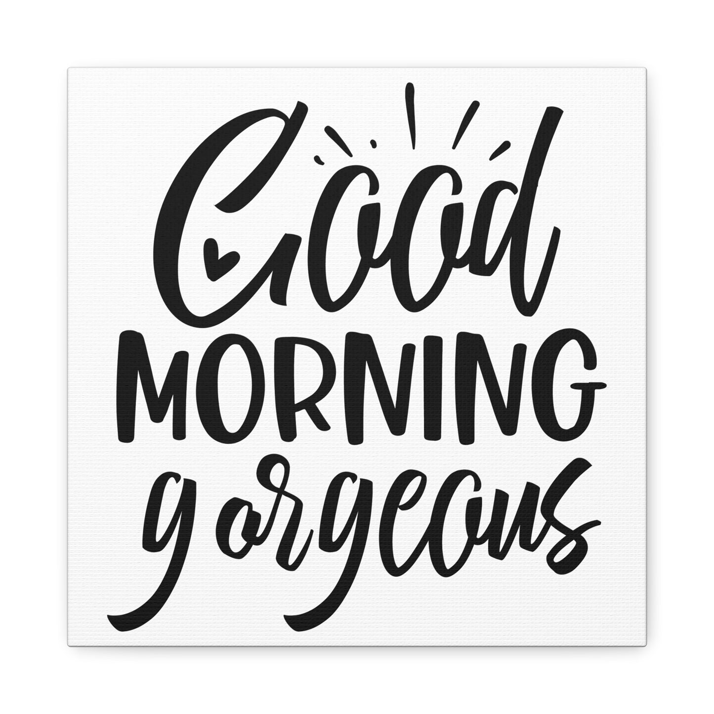 Good Morning Gorgeous Canvas Art