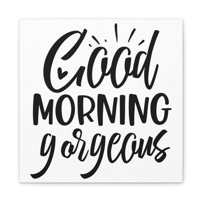 Good Morning Gorgeous Canvas Art