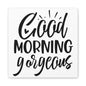 Good Morning Gorgeous Canvas Art