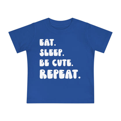 ""Eat Sleep Be Cute Repeat Infant T-Shirt