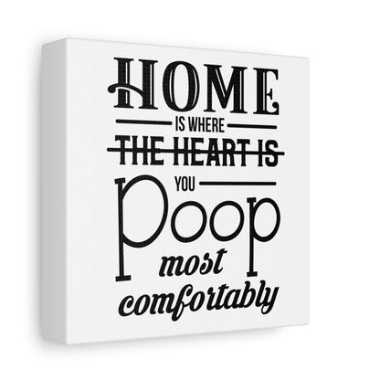 Home Is Where You Poop Most Comfortably Canvas Art