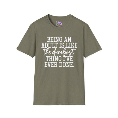 Being An Adult is Like The Dumbest Thing I've Ever Done Adult T-shirt