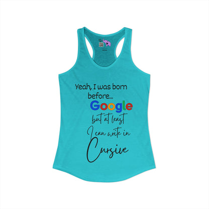 Yeah I was born before Google Women's Ideal Racerback Tank