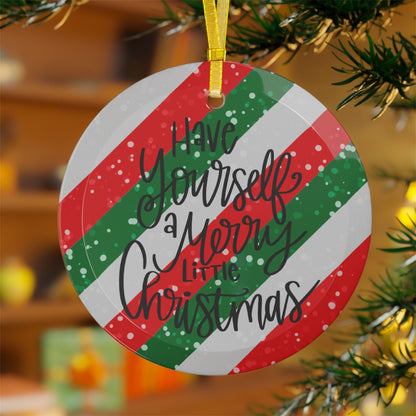 Striped Have Yourself A Merry Little Christmas  Glass Ornament