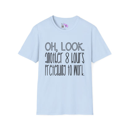 Oh Look Another 8 Hours Pretending To Work Adult T-shirt