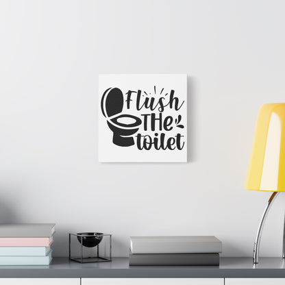 Flush The Toilet Canvas Art