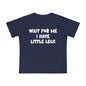 Wait For Me I Have Little Legs Infant T-Shirt