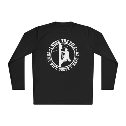 I Work The Pole So My Wife Doesn't Have To Adult Long Sleeve Tee