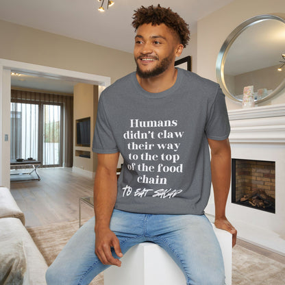 Humans Didn't Claw Their Way To The Top of The Food Chain To Eat Salad Adult T-shirt
