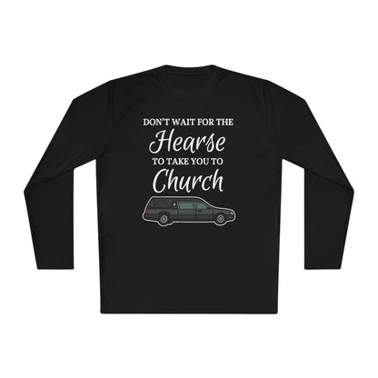 Don't Wait For The Hearse To Take You To Church Unisex Lightweight Long Sleeve Tee