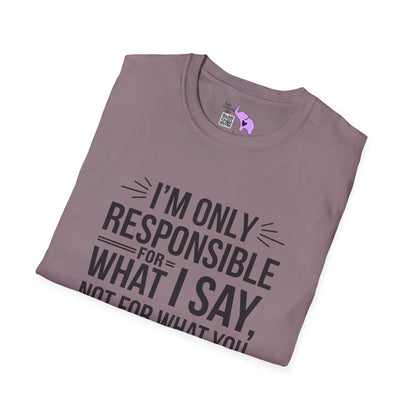 I'm Only Responsible For What I Say, Not For What You Understand Adult T-shirt