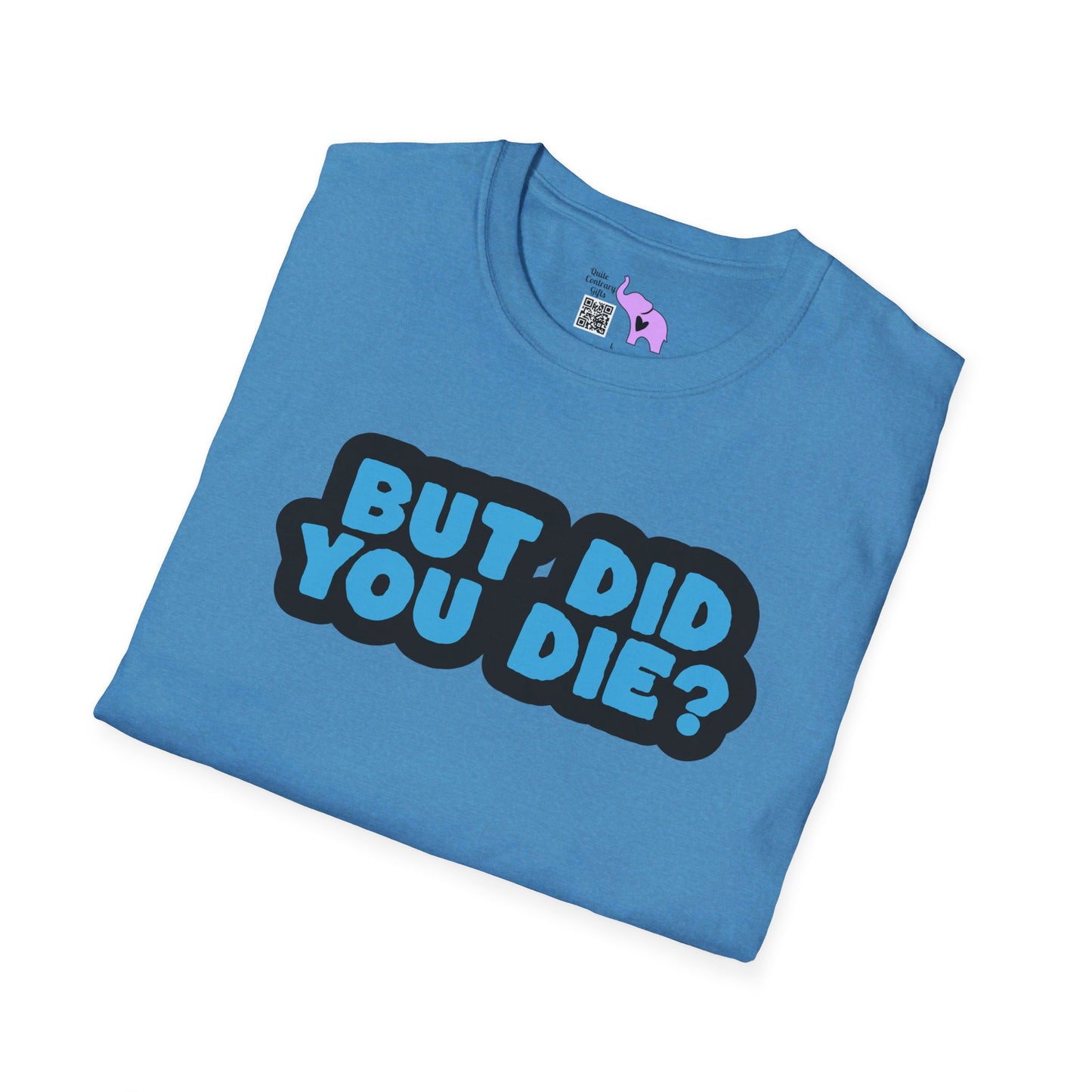 But Did You Die? T-shirt