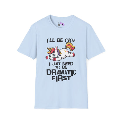 I'll Be Okay I Just Need To Be Dramatic First (Unicorn) Adult T-shirt
