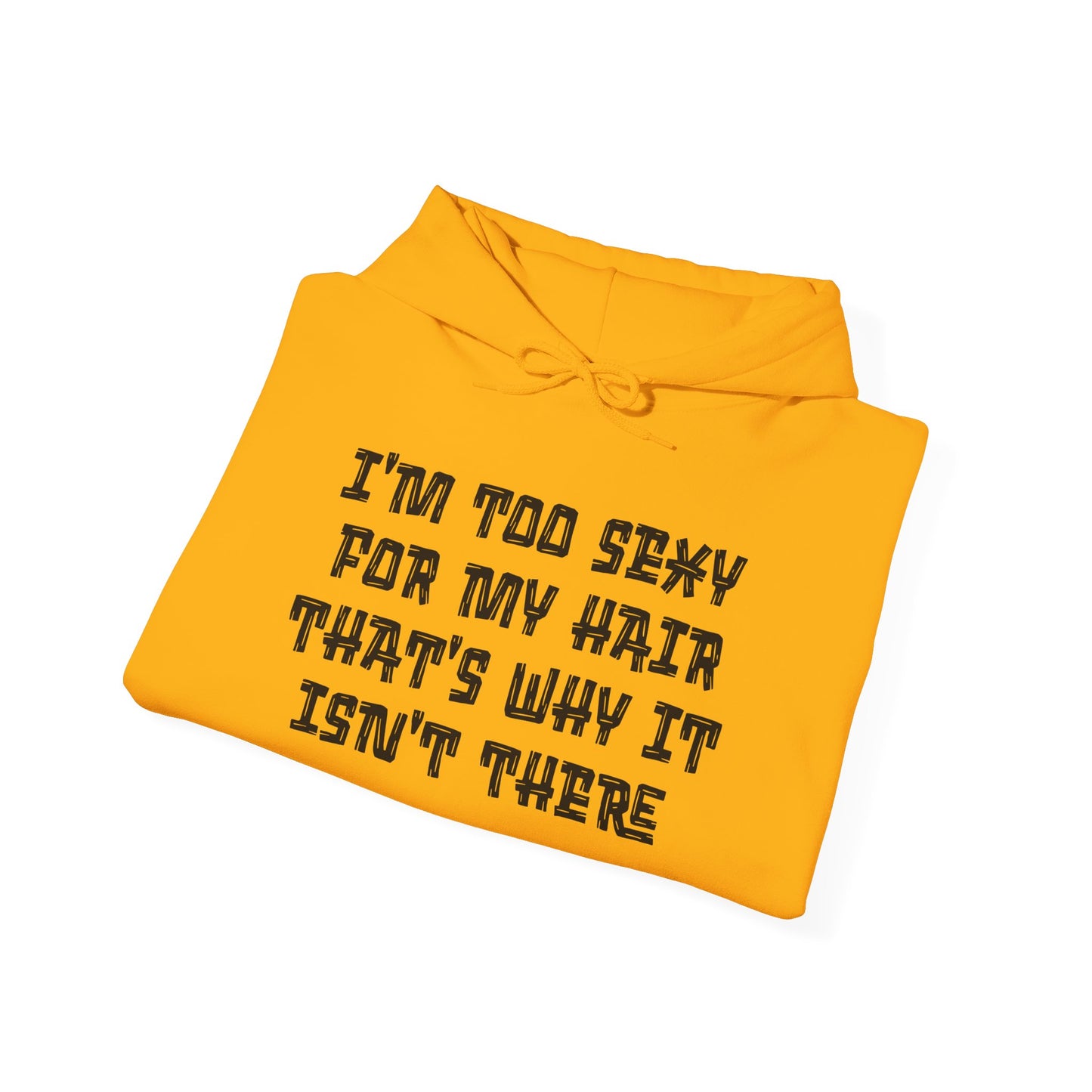 I'm Too Sexy For My Hair That's Why It Isn't There Adult Heavy Blend™ Hoodie